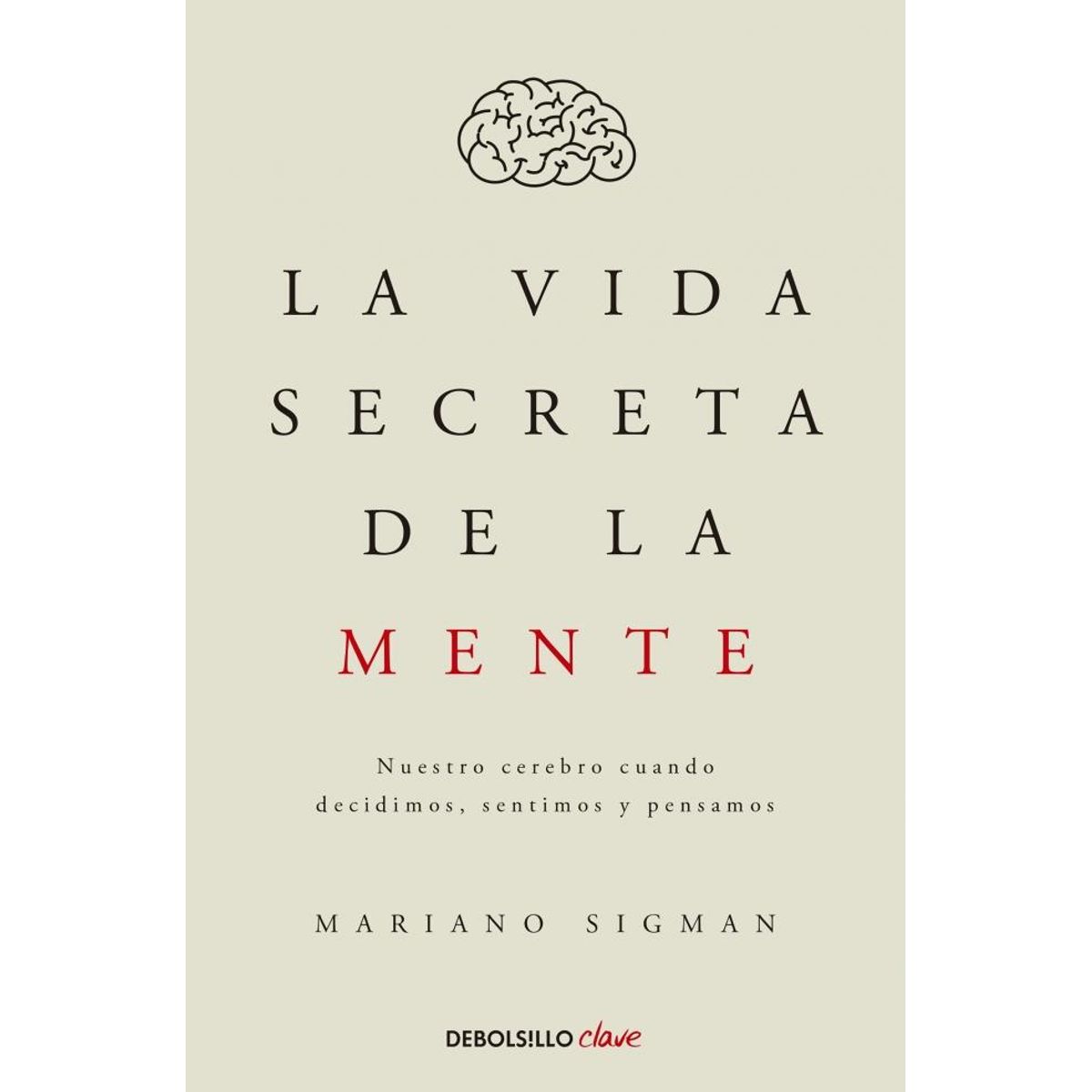 DEBOLSILLO - Libro La Vida Secreta De La Mente - Mariano Sigman