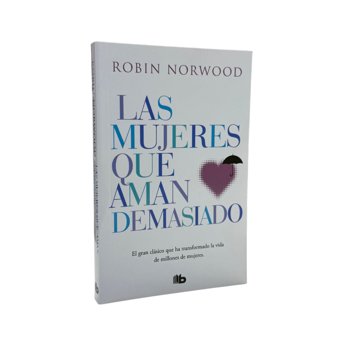 B DE BOLSILLO - LAS MUJERES QUE AMAN DEMASIADO - ROBIN NORWOOD