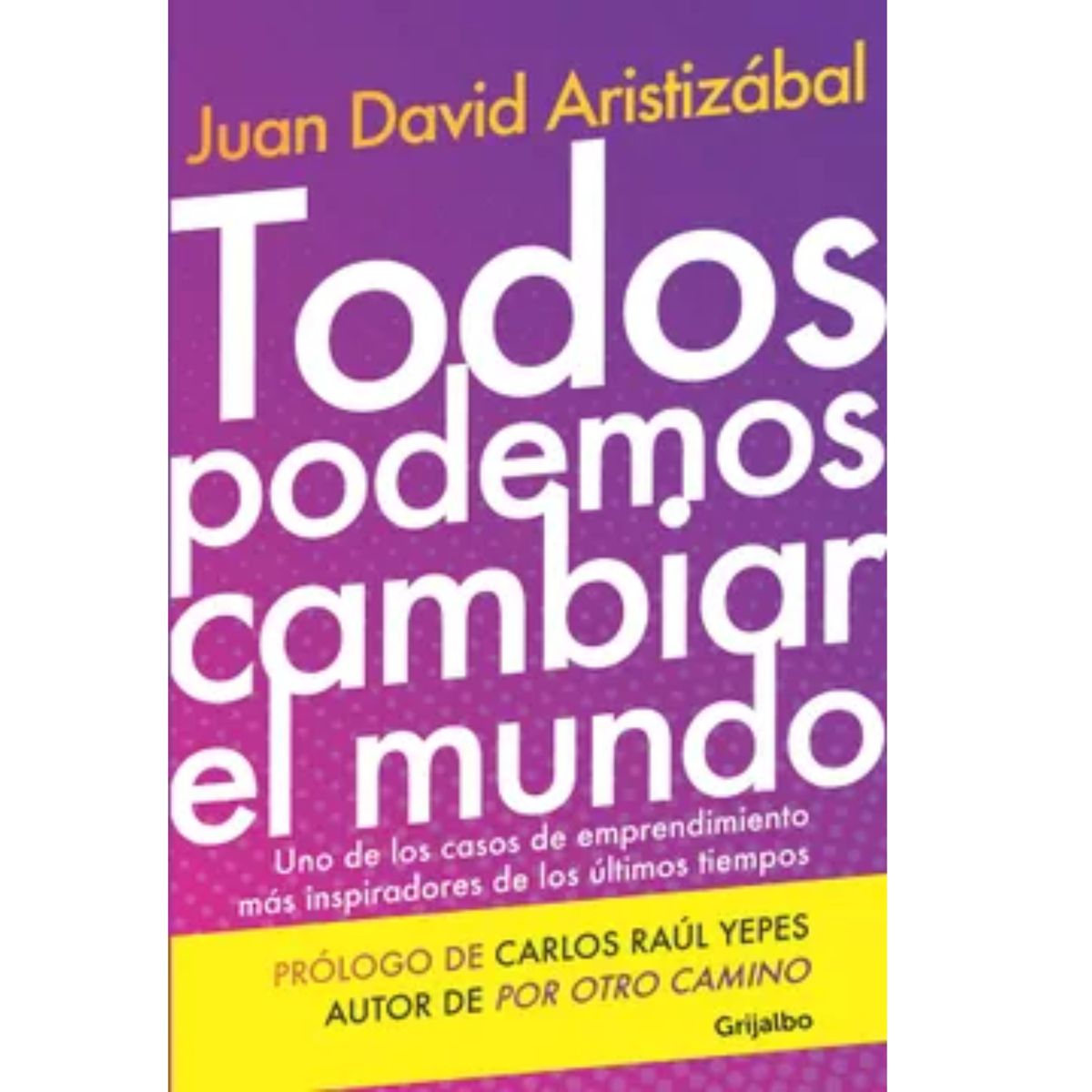 GRIJALBO - Todos Podemos Cambiar El Mundo  Juan David Aristizabal