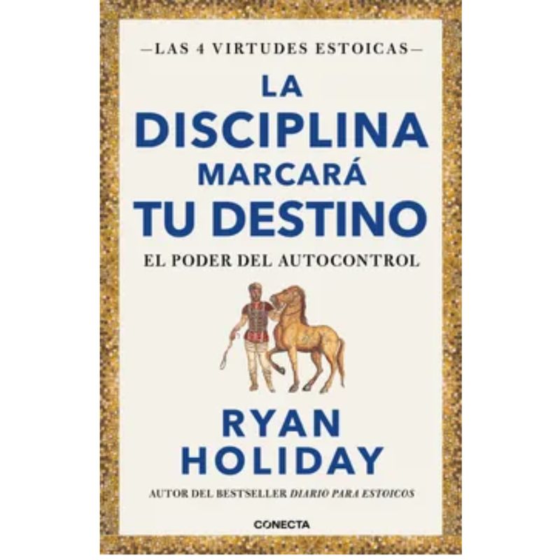 CONECTA - La Disciplina Marcará Tu Destino - Ryan Holiday