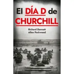 CRITICA - El Dia D De Churchill - Richard Dannatt - Allen Packwood