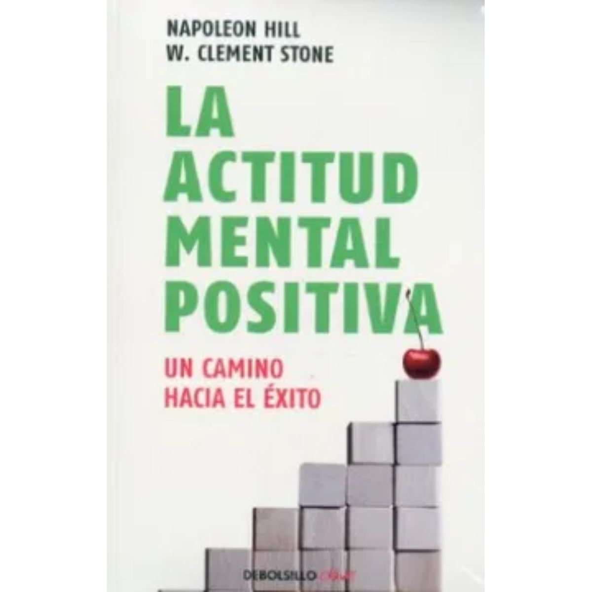 DEBOLSILLO - La Actitud Mental Positiva - Napoleon Hill - Debolsillo