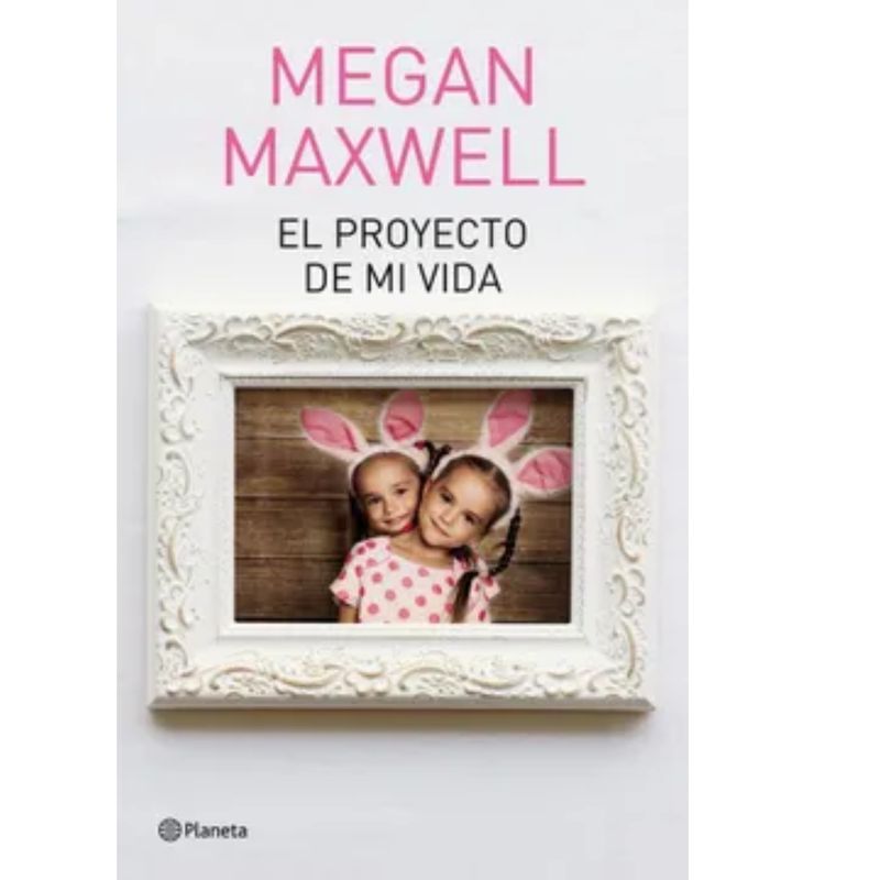 PLANETA - El Proyecto De Mi Vida De Megan Maxwell Editorial Planeta