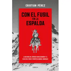 PLANETA - Libro Con el fusil en la espalda - Cristián Pérez