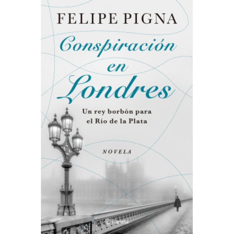 PLANETA - Libro Conspiración en Londres - Felipe Pigna