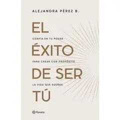 PLANETA - Libro El éxito de ser tú - Alejandra Pérez B.