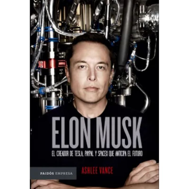 PAIDOS - Elon Musk El Empresario Que Anticipa El Futuro - Ashlee Vance