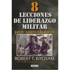AGUILAR - Ocho Lecciones De Liderazgo Militar Para Emprendedores