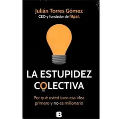 DEBOLSILLO - La Estupidez Colectiva Julián Torres Gómez