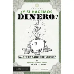 PAIDOS - Y Si Hacemos Dinero - Walter Eyzaguirre Vásquez - Paidós