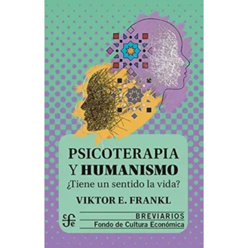 FONDO DE CULTURA ECONOMICA - Psicoterapia Y Humanismo ¿tiene Un Sentido La Vida
