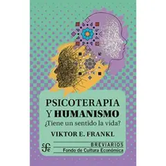 FONDO DE CULTURA ECONOMICA - Psicoterapia Y Humanismo ¿tiene Un Sentido La Vida
