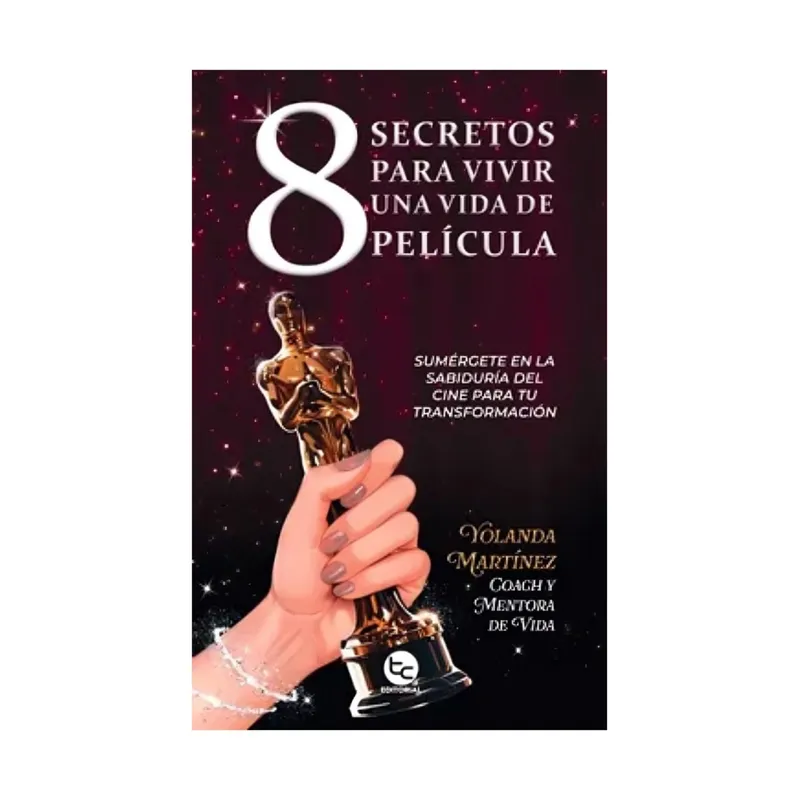 TOP10BOOKS - LIBRO 8 SECRETOS PARA VIVIR UNA VIDA DE PELÍCULA / YOLANDA MARTINEZ ABAD / TRAY