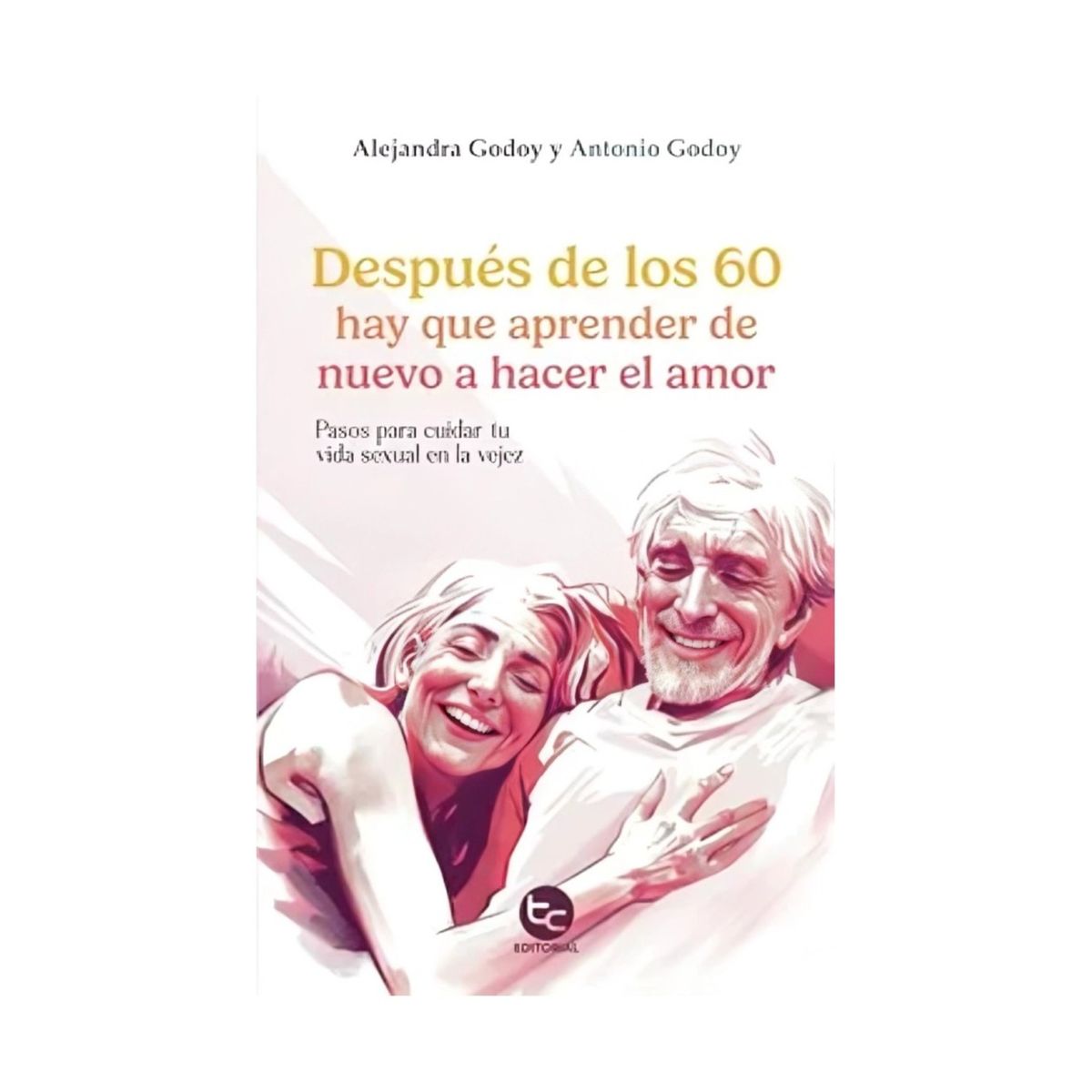 TOP10BOOKS - LIBRO Después De Los 60 Hay Que Aprender De Nuevo A Hacer El Amor