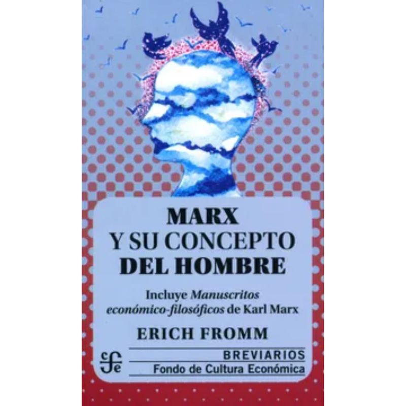 FONDO DE CULTURA ECONOMICA - Marx Y Su Concepto Del Hombre - Erich Fromm
