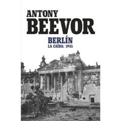 CRITICA - Berlin La Caida 1945 - Antony Beevor