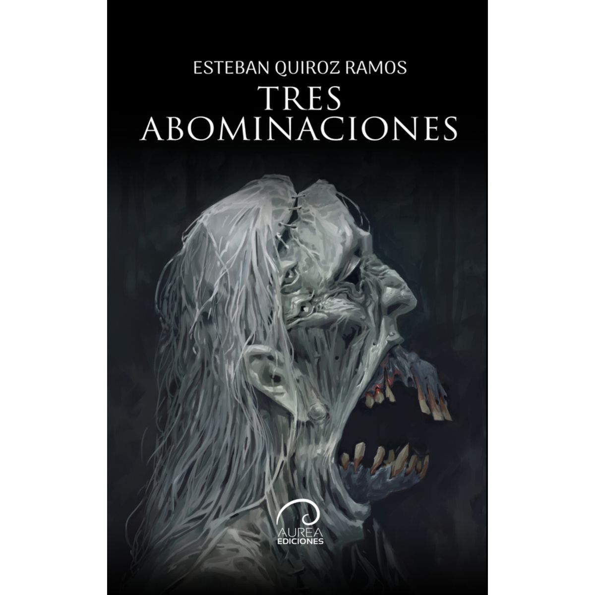 AUREA EDICIONES - Tres Abominaciones - Autor(a):  Esteban Quiroz Ramos