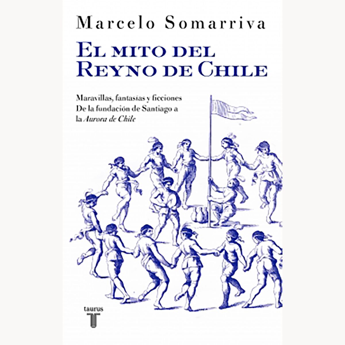 PENGUIN RANDOM HOUSE - Libro Mito Del Reyno De Chile, El