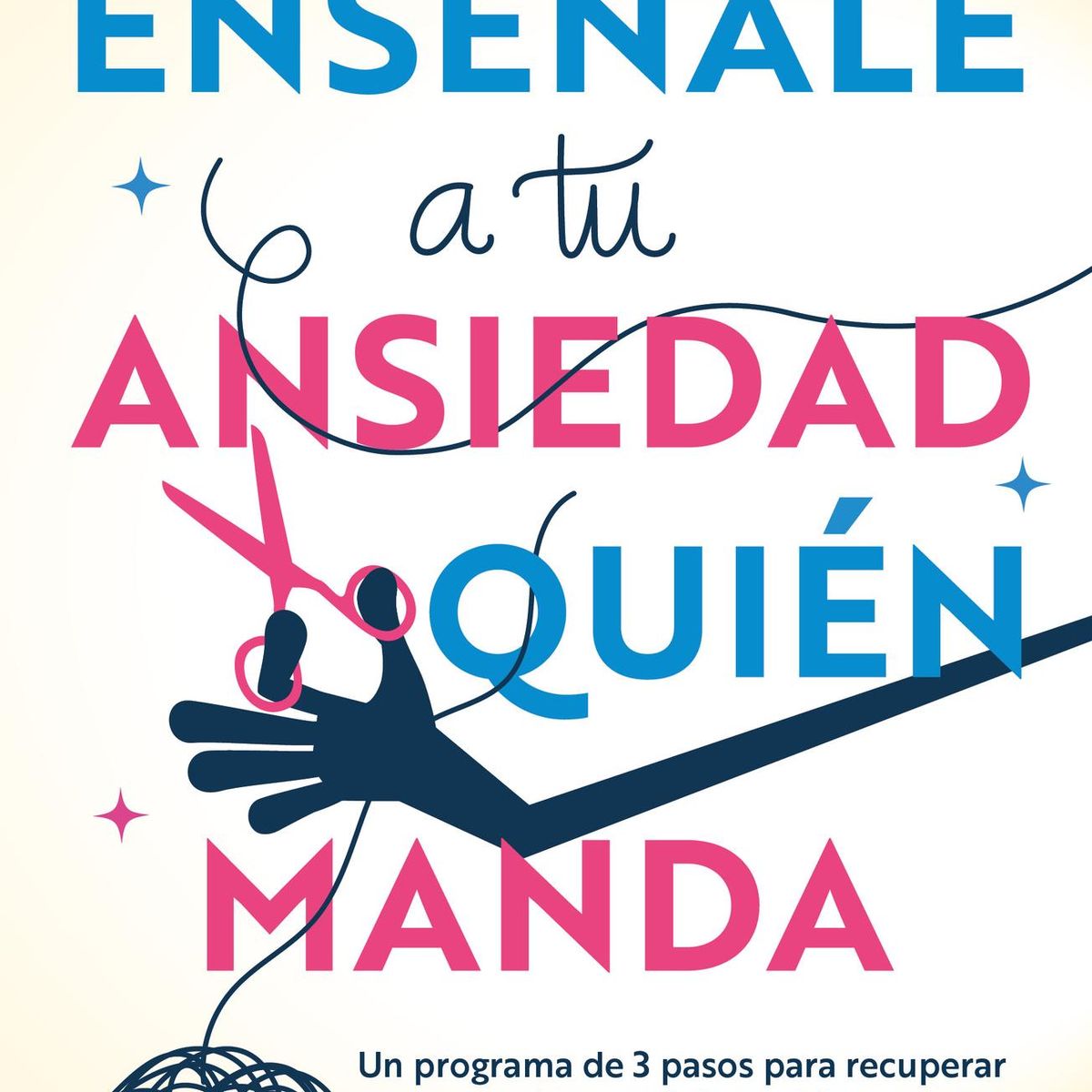 AGUILAR - Libro Enseñale a tu ansiedad quien manda -- Joel Minden