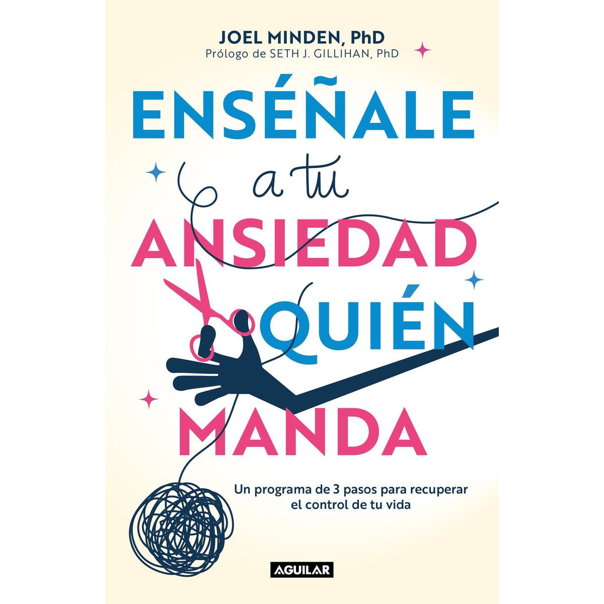 AGUILAR - Libro Enseñale a tu ansiedad quien manda -- Joel Minden