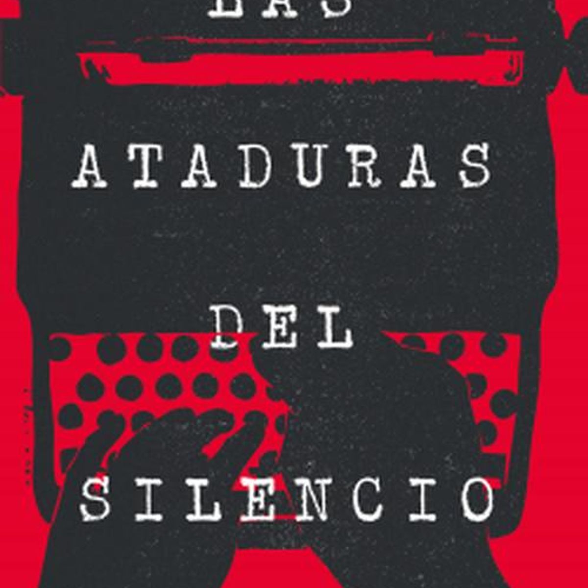 PLANETA - Libro Las ataduras del silencio - Rodrigo Atria