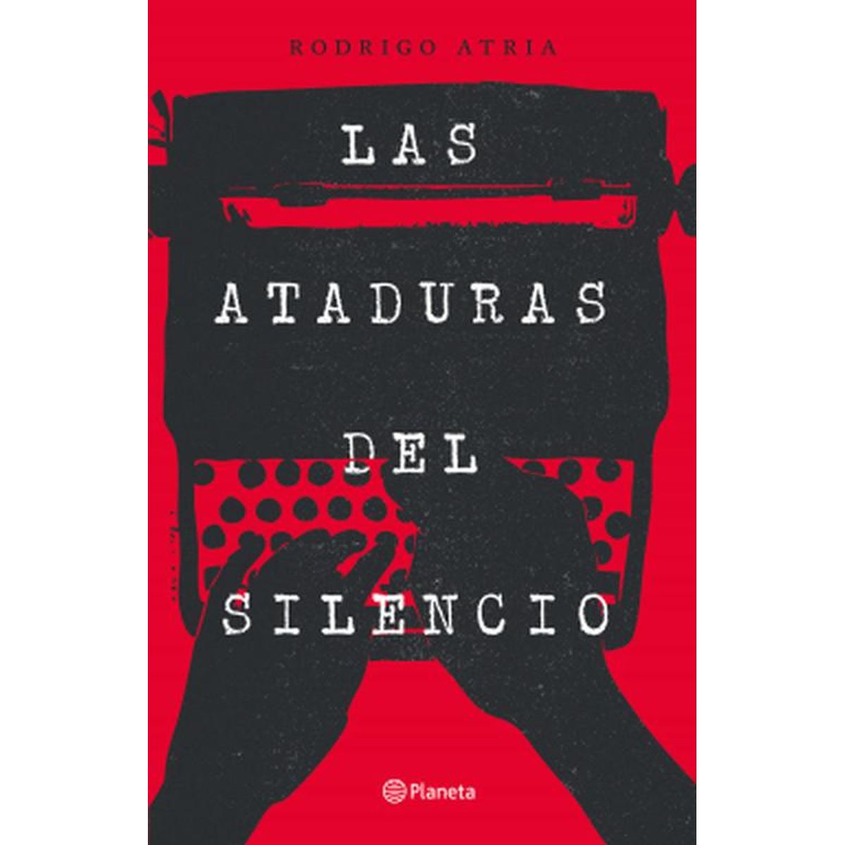 PLANETA - Libro Las ataduras del silencio - Rodrigo Atria