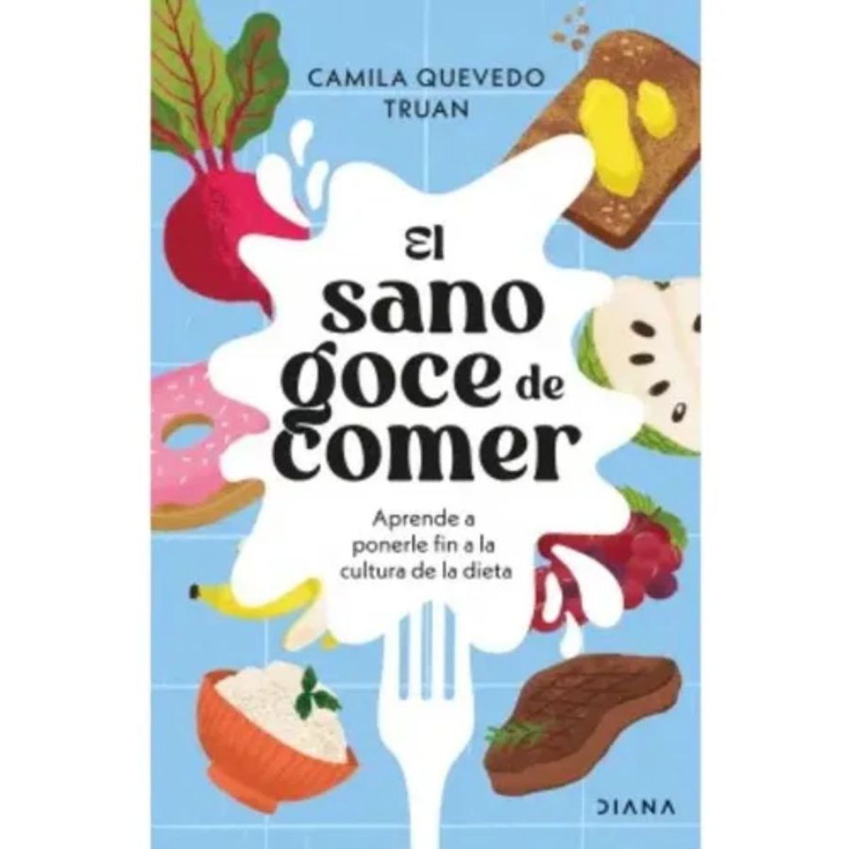 DIANA - El Sano Goce De Comer - Camila Quevedo Editorial Diana