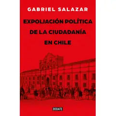 DEBATE - Libro Expoliación y ciudadanía - Gabriel Salazar Vergara