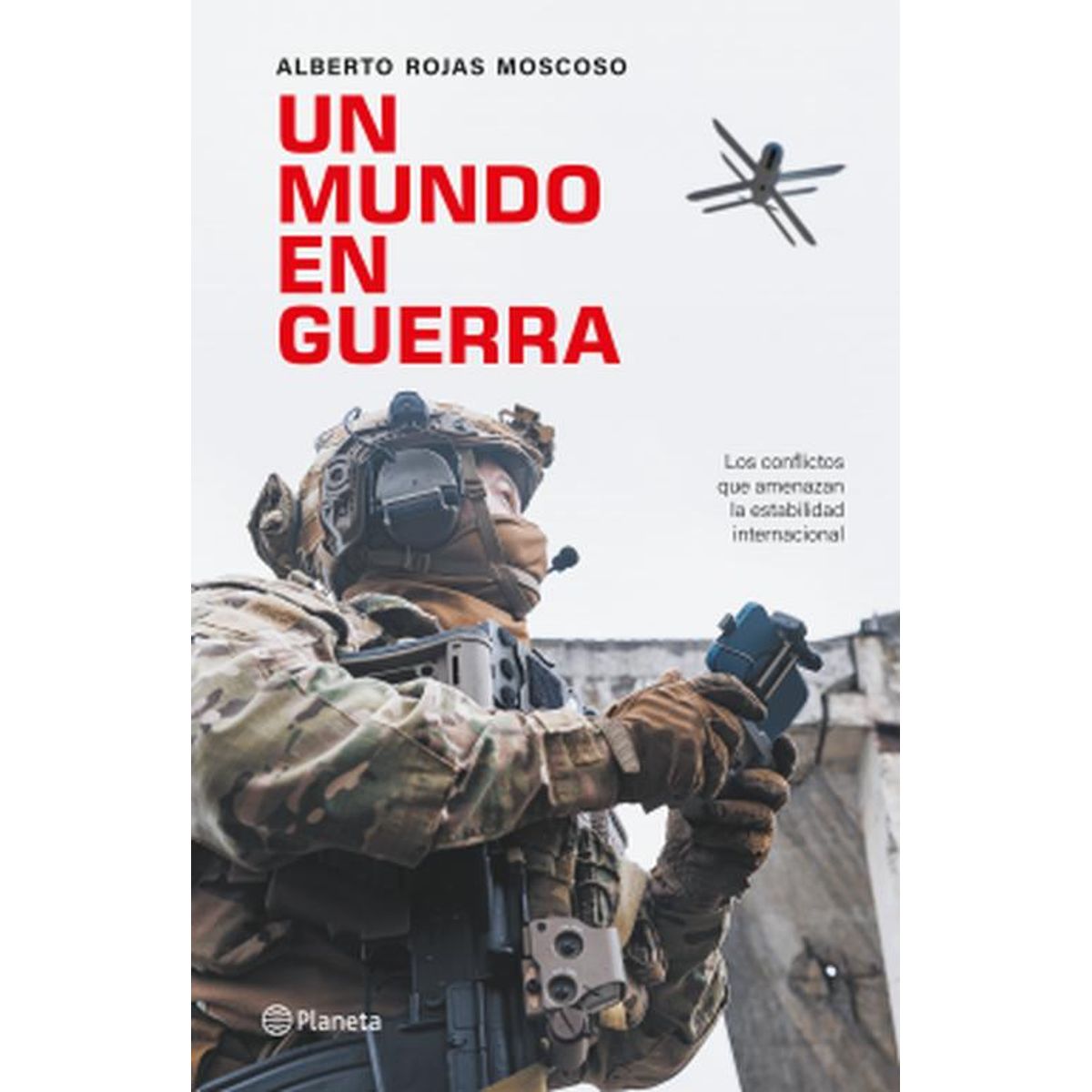 PLANETA - Libro Un mundo en guerra - Alberto Rojas