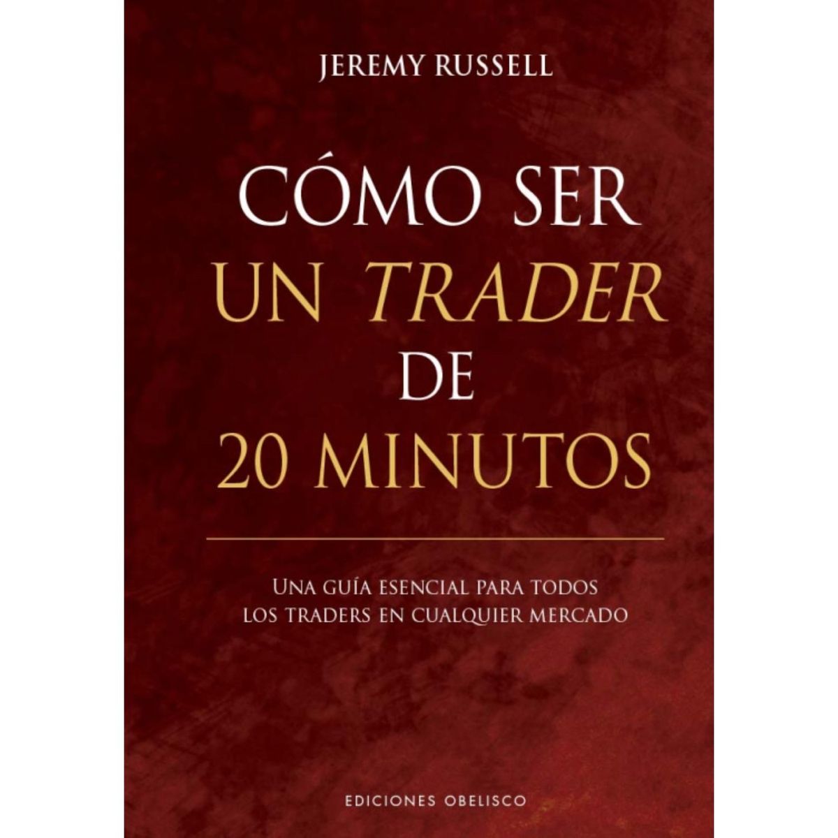 EDICIONES OBELISCO - Cómo ser un trader de 20 minutos