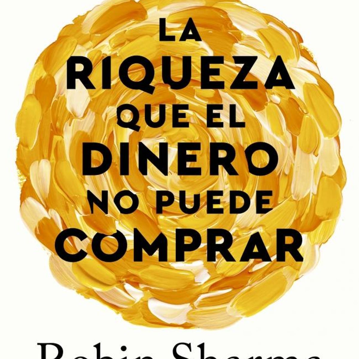 GRIJALBO - La Riqueza que el Dinero no Puede Comprar - Robin Sharma -