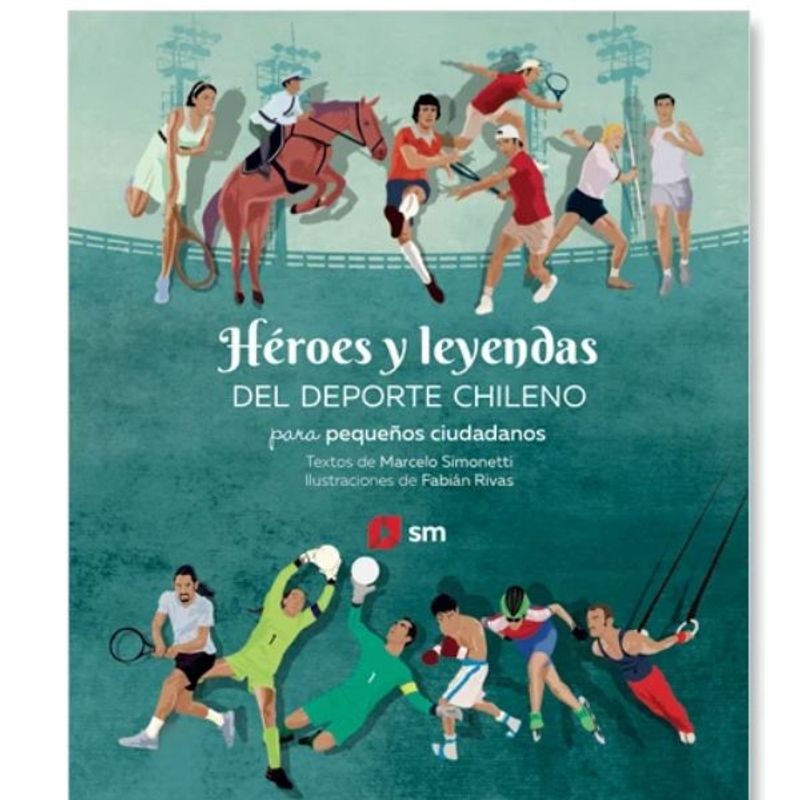 SM - Héroes Y Leyendas Del Deporte Chileno Para Pequeños Ciudadanos