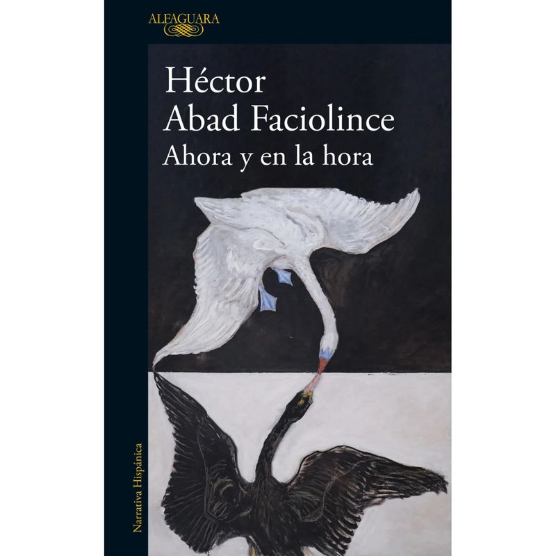 ALFAGUARA - Ahora Y En La Hora - Autor(a):  Hector Abad Faciolince