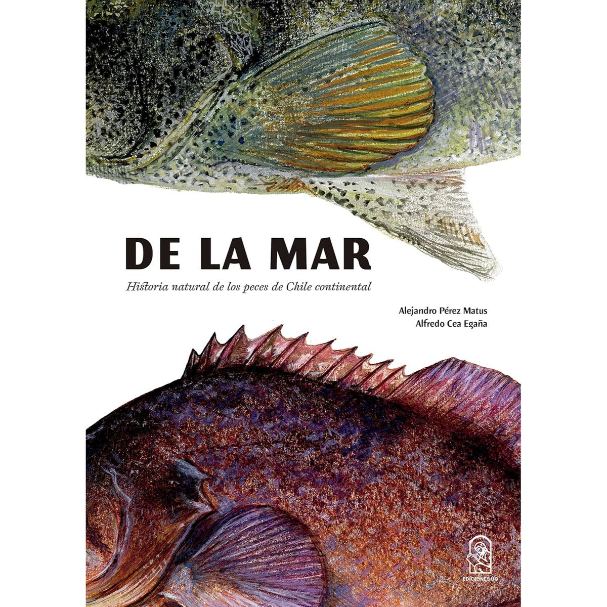 EDICIONES UC - De La Mar. Historia Natural De Los Peces De Chile Continental