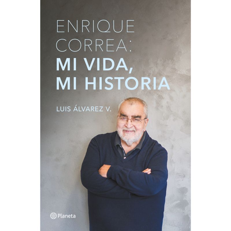 PLANETA - Enrique Correa: Mi Vida, Mi Historia