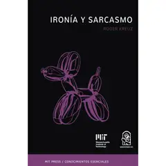 EDICIONES UC - Ironía Y Sarcasmo. La Serie De Conociemientos Esenciales Del Mit Press