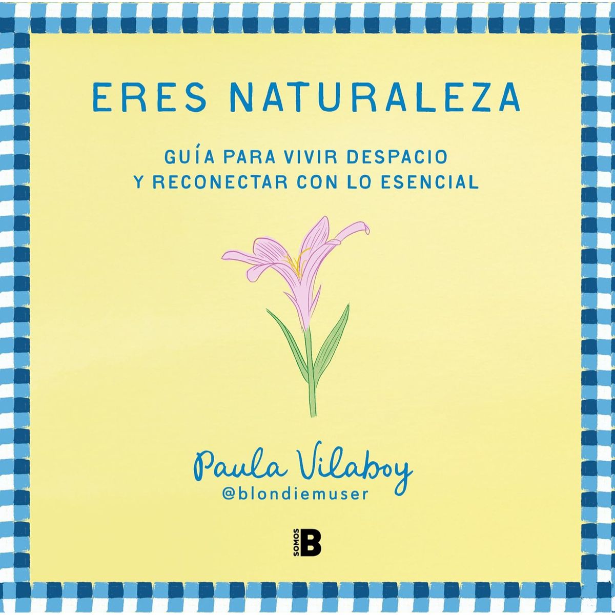 EDICIONES B - Eres Naturaleza - Autor(a):  Paula Vilaboy