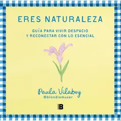 EDICIONES B - Eres Naturaleza - Autora Paula Vilaboy