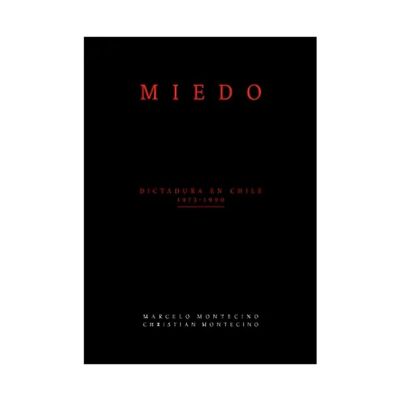TOP10BOOKS - LIBRO MIEDO. DICTADURA EN CHILE - 1973-1990 / MARCELO MONTECINO Y CHRISTIAN MON
