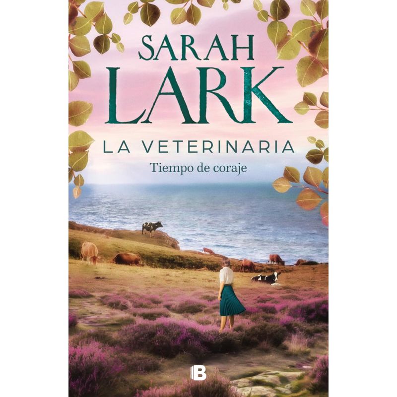 TOP10BOOKS - LIBRO TIEMPO DE CORAJE. LA VETERINARIA 3 / SARAH LARK / EDICIONES B
