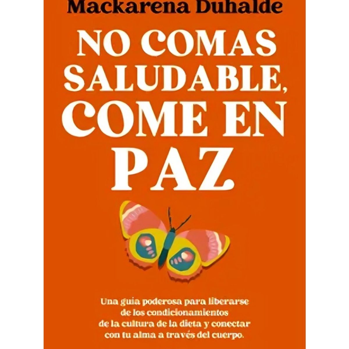 TOP10BOOKS - LIBRO No Comas Saludable, Come En Paz - No Comas Saludable, Come En Paz