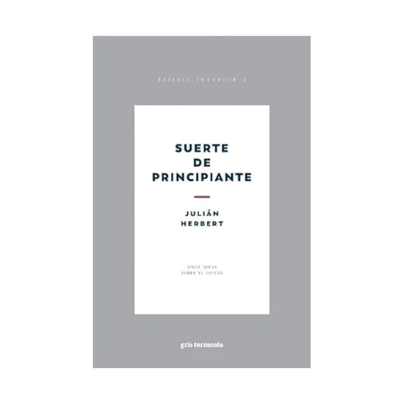 TOP10BOOKS - LIBRO SUERTE DE PRINCIPIANTE / JULIÁN HERBERT / GRIS TORMENTA