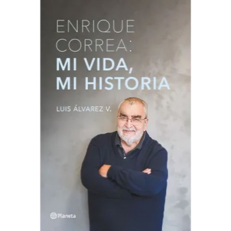 TOP10BOOKS - LIBRO ENRIQUE CORREA: MI VIDA, MI HISTORIA / LUIS ÁLVAREZ / PLANETA