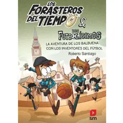 SM EDICIONES - FORASTEROS DEL TIEMPO 9 LA AVENTURA DE LOS BALBUENA CON LOS INVENTORES DEL FUTBOL