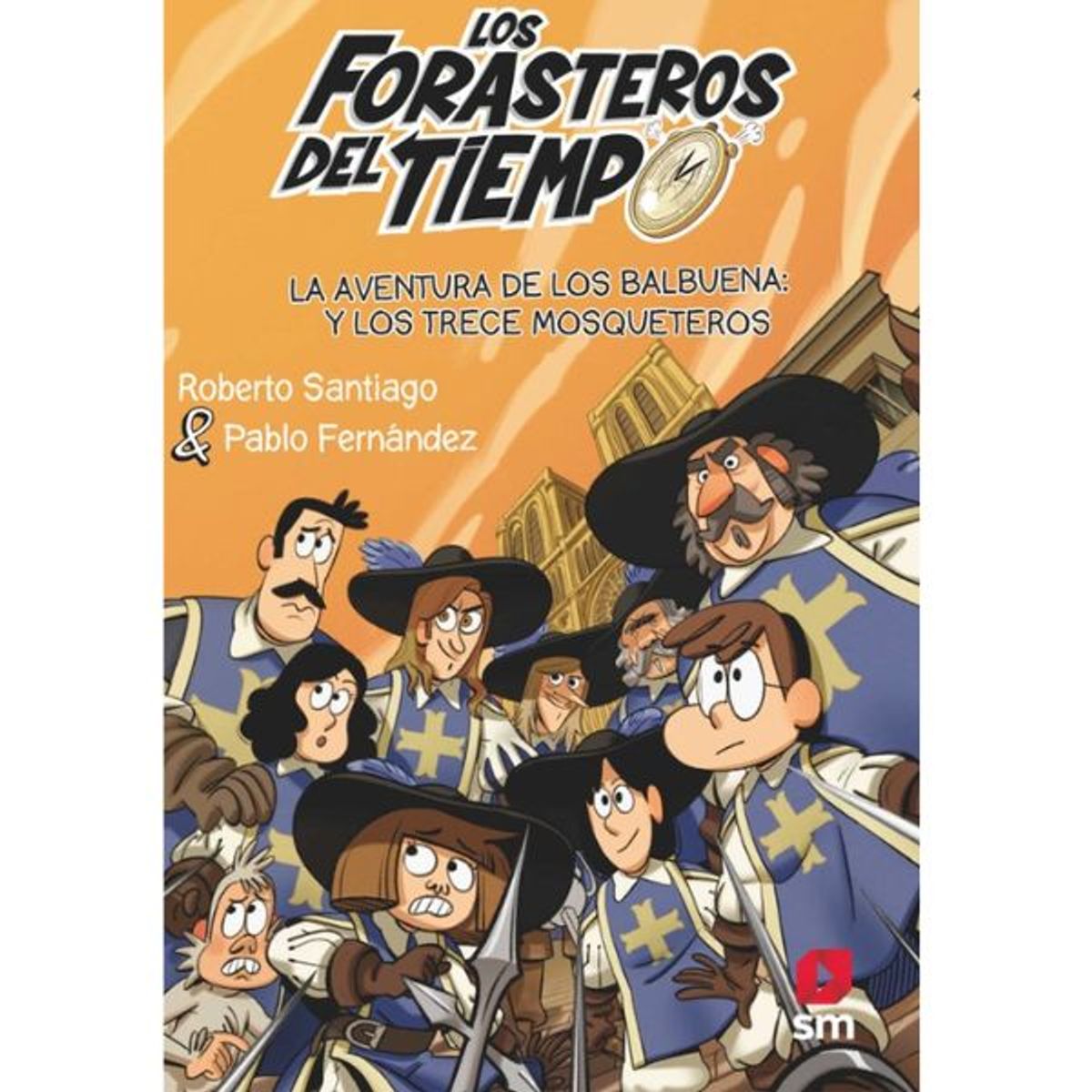 SM EDICIONES - FORASTEROS DEL TIEMPO 13 LA AVENTURA DE LOS BALBUENA Y LOS TRECE MOSQUETEROS