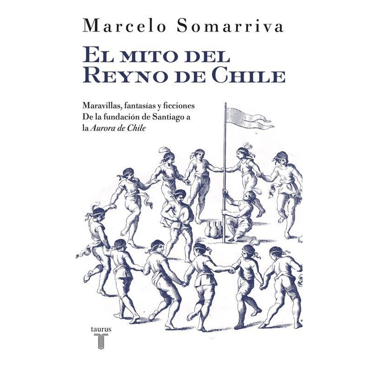 TAURUS - Libro El mito del reyno de Chile - Marcelo Somarriva Quezada
