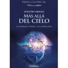 EDITORIAL CATALONIA - Nuestro origen Más allá del cielo - Fresia Castro