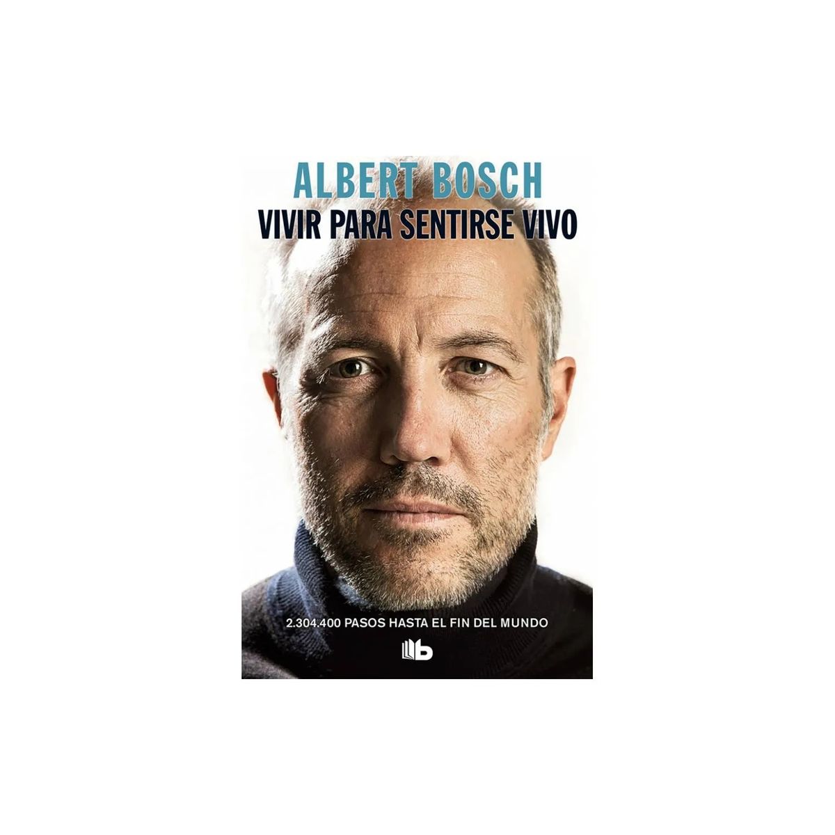 EDICIONES B - Vivir Para Sentirse Vivo - Albert Bosch