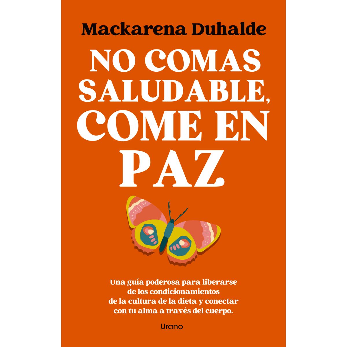 EDICIONES URANO - No Comas Saludable, Come En Paz (Chi)