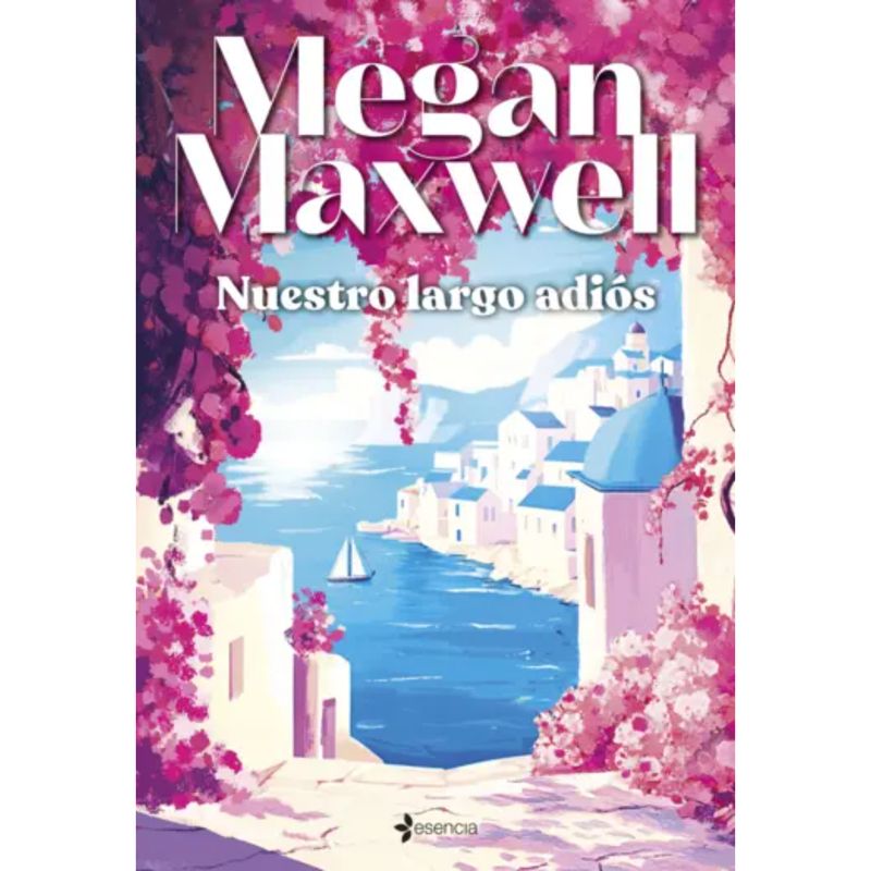 ESENCIA - Nuestro Largo Adiós - Autora  Megan Maxwell
